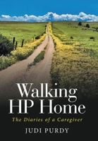Walking HP Home: The Diaries of a Caregiver B0BS9W6D2D Book Cover