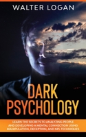 Dark Psychology: Learn the Secrets to Analyzing People and Developing a Mental Connection Using Manipulation, Deception, and NPL Techniques 1802528482 Book Cover