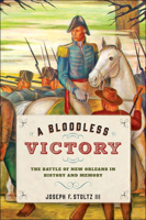 A Bloodless Victory: The Battle of New Orleans in History and Memory 1421423022 Book Cover