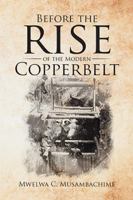 Before the Rise of the Modern Copperbelt 1524596221 Book Cover