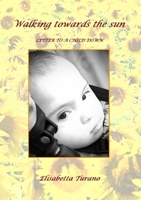 Walking Towards the Sun Letter to a Child Down 1291401040 Book Cover