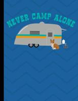 Never Camp Alone: Welsh Corgi Dog RV Camping Composition Notebook Wide Ruled Lined Paper 1792944241 Book Cover