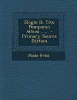 Elogio Di Tito Pomponio Attico ...... - Primary Source Edition 1294187341 Book Cover