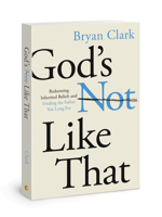 God's Not Like That: Redeeming Inherited Beliefs and Finding the Father You Long for 083078439X Book Cover
