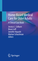 Home-Based Medical Care for Older Adults : A Clinical Case Book 3030234827 Book Cover
