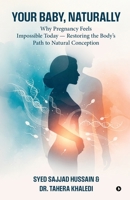 Your Baby, Naturally: Why Pregnancy Feels Impossible Today — Restoring the Body’s Path to Natural Conception B0GRW525DG Book Cover