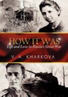 How It Was: Life and Love in Russia's Great War 1479704547 Book Cover
