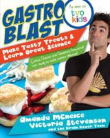 Gastro Blast: Make Tasty Treats & Learn Great Science: Comics, Quizzes and Questions Answered! Get Ready to Make Science Delicious! 1459504623 Book Cover