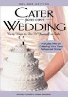 Cater Your Own Wedding: Easy Ways to Do It Yourself in Style 156414819X Book Cover