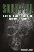 Sour Pill: A Guide to Surviving in the Dominant Society 1974558762 Book Cover