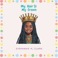 My Hair Is My Crown B09JDZJHKH Book Cover
