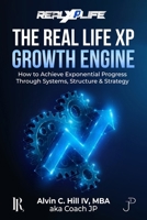 The Real Life XP Growth Engine: How to Achieve Exponential Progress Through Systems, Structure, and Strategy B0GSSBVDYD Book Cover