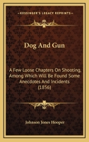 Dog And Gun: A Few Loose Chapters On Shooting, Among Which Will Be Found Some Anecdotes And Incidents 1166020665 Book Cover