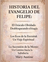 HISTORIA DEL EVANGELIO DE FELIPE:: El Oráculo Olvidado Desbloqueando el Evangelio Los Ecos de la Eternidad: Un Viaje Espiritual La Ascensión de la Mente: Un Camino hacia la Sabiduría B0G3WWJBDZ Book Cover