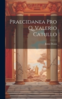 Praecidanea Pro Q. Valerio Catullo 1022709259 Book Cover
