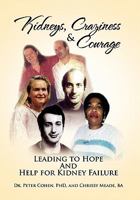 Kidneys, Craziness & Courage Leading to Hope and Help for Kidney Failure 1462878784 Book Cover