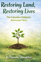 Restoring Land, Restoring Lives: The Story of the Columbia Children's Arboretum (The Urban Wetlands of Portland Series) B0H3BP2Q7Z Book Cover