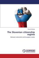 The Slovenian citizenship regime: Between nationalist and European routes 3659538728 Book Cover