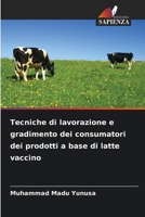 Tecniche di lavorazione e gradimento dei consumatori dei prodotti a base di latte vaccino 6208001137 Book Cover