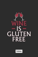Wine Is Gluten Free: 120 Page Lined Journal Notebook That Makes A Great Funny Gift For Gluten Free People 1710084731 Book Cover