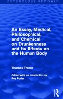 An Essay, Medical, Philosophical, And Chemical, On Drunkenness, And Its Effects On The Human Body 0415720117 Book Cover