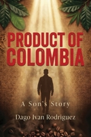Product of Colombia : A Son's Story 1961093901 Book Cover