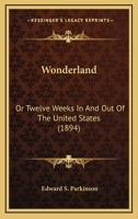 Wonderland: Or Twelve Weeks In And Out Of The United States 3744670775 Book Cover