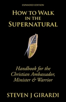 How to Walk in the Supernatural: Handbook for the Christian Ambassador, Minister & Warrior 1490833420 Book Cover