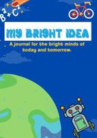 My Adventures & Bright Ideas: Writing Journal for Kids (Elementary School-Aged): A journal for the bright minds of today and tomorrow. 1387995146 Book Cover