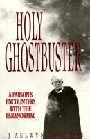 Holy Ghostbuster: A Parson's Encounters With the Paranormal 185230913X Book Cover