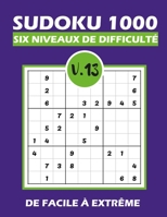 SUDOKU 1000 six niveaux de difficulté Vol.13: Sudoku 1000 grilles 6 niveaux de difficulté de facile à difficile pour adultes B08QGDSYL3 Book Cover