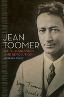 Jean Toomer: Race, Repression, and Revolution 0252038444 Book Cover