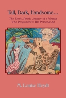 Tall, Dark, Handsome...: The Erotic, Poetic Journey of a Woman Who Responded to His Personal Ad 1632937972 Book Cover