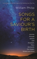 Songs for a Saviour's Birth: Journey Through Advent with Elizabeth, Mary, Zechariah, the Angels, Simeon and Anna 1783594470 Book Cover