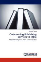 Outsourcing Publishing Services to India: A Social Investigation of the Service Relation 384733378X Book Cover