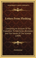 Letters From Flushing: Containing An Account Of The Expedition To Walcheren, Beveland, And The Mouth Of The Scheldt 184574750X Book Cover