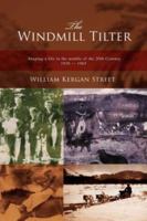 The Windmill Tilter: Shaping a Life in the Middle of 20th Century 1930-1965 0595430872 Book Cover