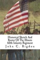 Historical Sketch And Roster Of The Illinois 60th Infantry Regiment 1983904333 Book Cover