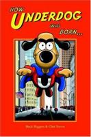 How Underdog Was Born 1593930259 Book Cover