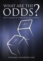 What Are The Odds?: Are You Willing to Gamble with Your Eternity? 1937355365 Book Cover