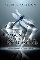 Fly Like a Dragonfly & Shine Like a Diamond: A Holistic Approach to Doing Your Best 1514463350 Book Cover