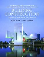 Homework and Classroom Assignment Manual T/A Building Construction for Building Construction: Principles, Materials, and Systems 0132437929 Book Cover