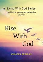Rise With God: A journal with Bible verses, meditations, poems and reflections (Living With God) 1764378539 Book Cover