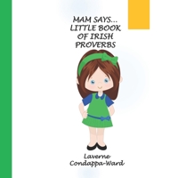 MAM SAYS Little Book Of Irish Proverbs: Irish wisdom for Everyone B0BGKHY7S3 Book Cover