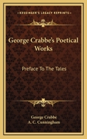 George Crabbe's Poetical Works: Preface to the Tales 1163250295 Book Cover