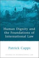 Human Dignity and the Foundations of International Law 1849460892 Book Cover