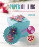 Paper Quilling: All the skills you need to make 20 beautiful projects 1782214259 Book Cover