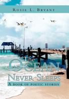 The Ocean Never Sleeps: A Book of Poetic Stories 1468575740 Book Cover