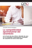 La competitividad agroindustrial del carambolo: en la Costa Sur de Jalisco. Estudio de caso en la comunidad Tequesquitlán, Municipio de Cuautitlán de García Barragán 6200388830 Book Cover