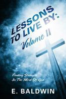 Lessons To Live By: Volume II - Finding Strength In The Word Of God 1478703911 Book Cover